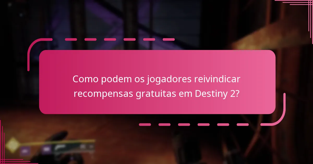 Quando estão disponíveis as recompensas gratuitas em Destiny 2?