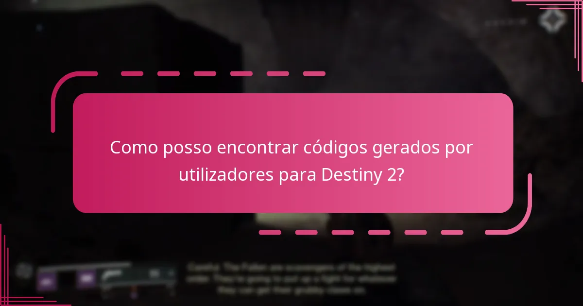 Como posso encontrar códigos gerados por utilizadores para Destiny 2?
