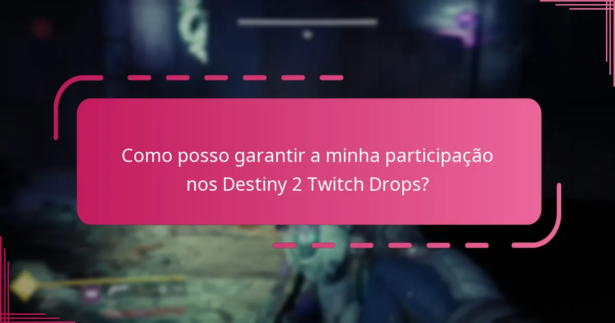 Quais restrições se aplicam à elegibilidade para os Destiny 2 Twitch Drops?