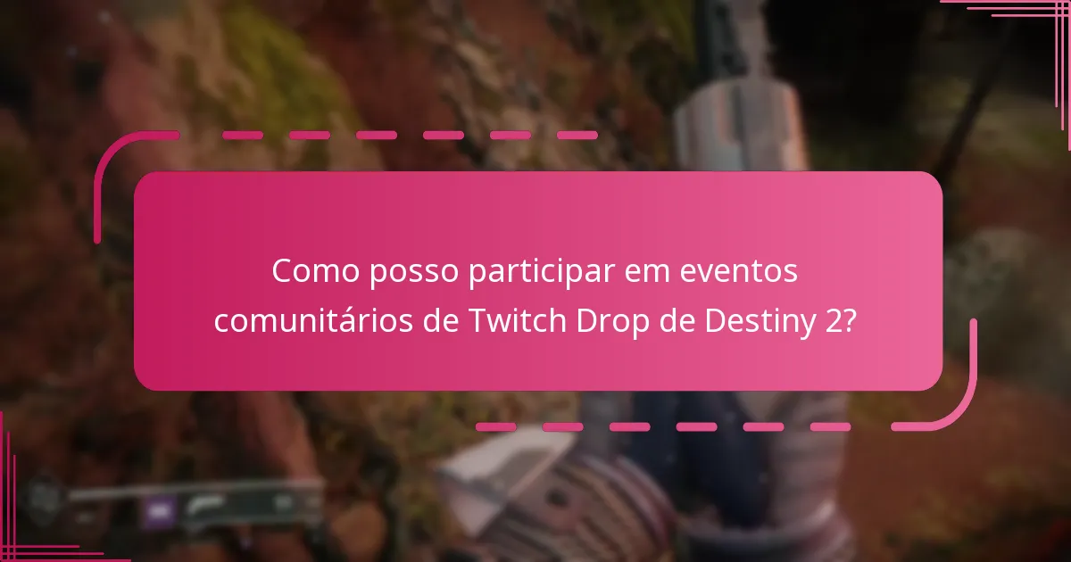 Como posso participar em eventos comunitários de Twitch Drop de Destiny 2?