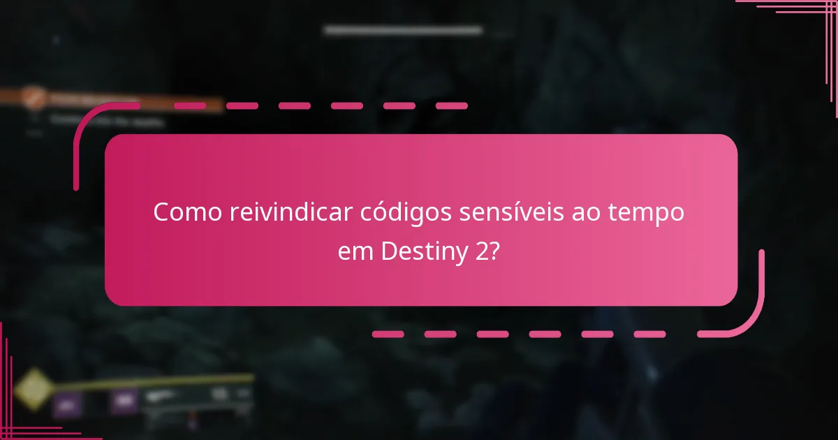Como reivindicar códigos sensíveis ao tempo em Destiny 2?