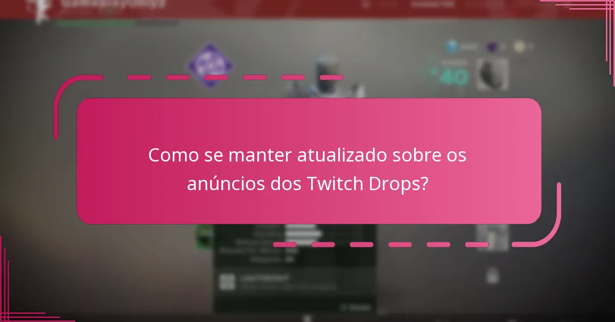 Como se manter atualizado sobre os anúncios dos Twitch Drops?