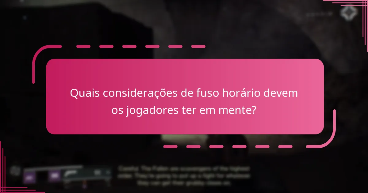 Quais considerações de fuso horário devem os jogadores ter em mente?