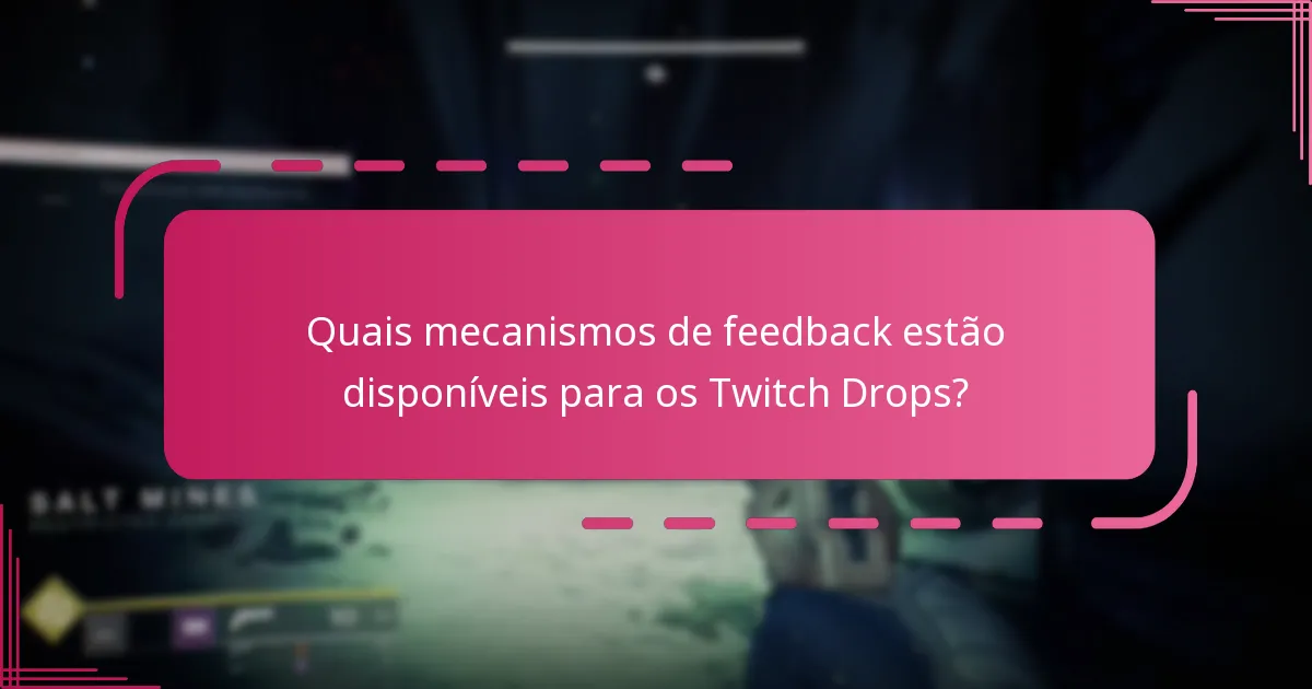 Quais mecanismos de feedback estão disponíveis para os Twitch Drops?