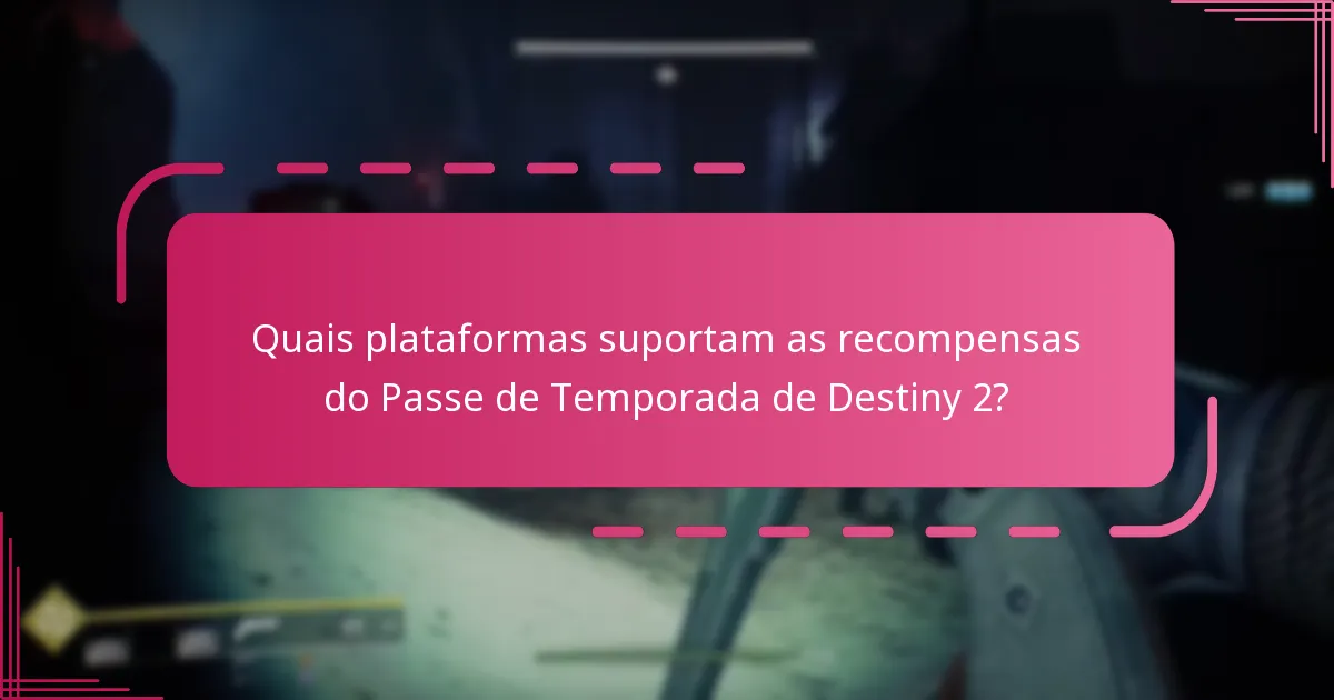 Quais plataformas suportam as recompensas do Passe de Temporada de Destiny 2?