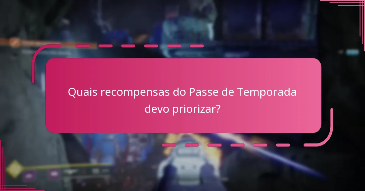 Quais recompensas do Passe de Temporada devo priorizar?