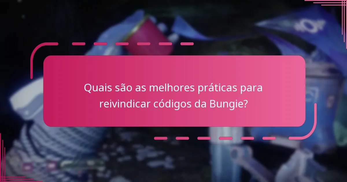 Quais são as melhores práticas para reivindicar códigos da Bungie?
