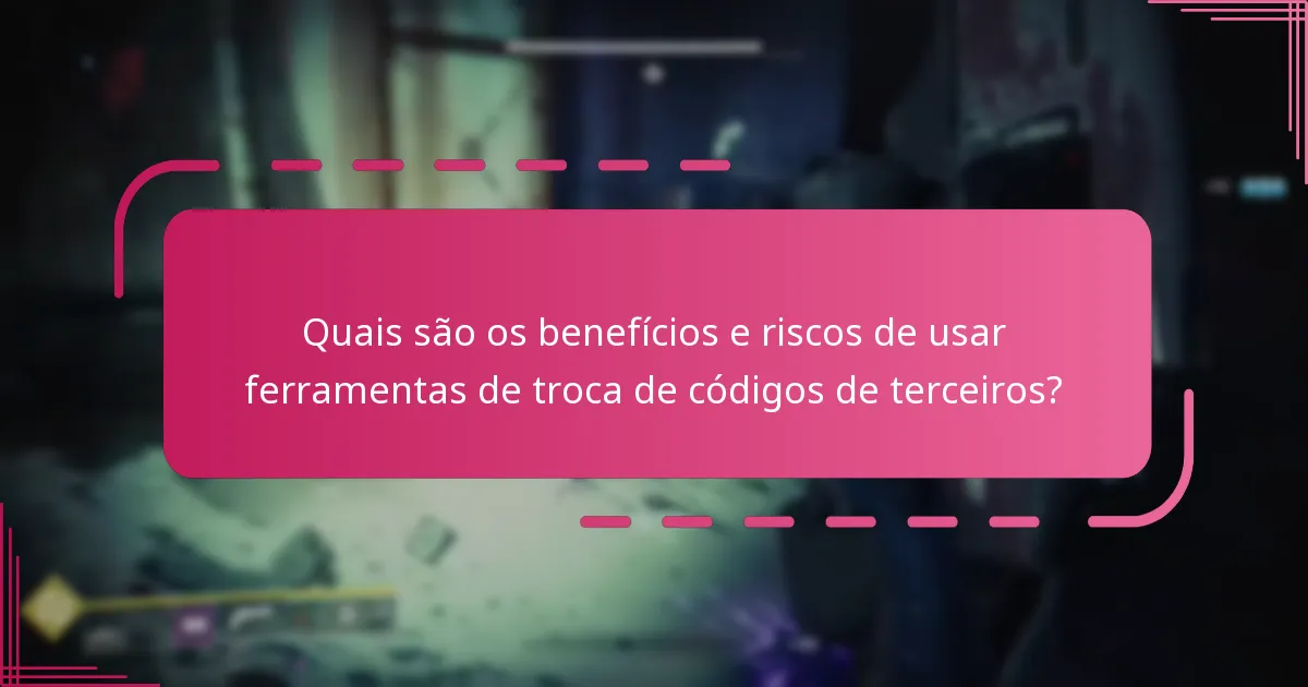 Quais são os benefícios e riscos de usar ferramentas de troca de códigos de terceiros?
