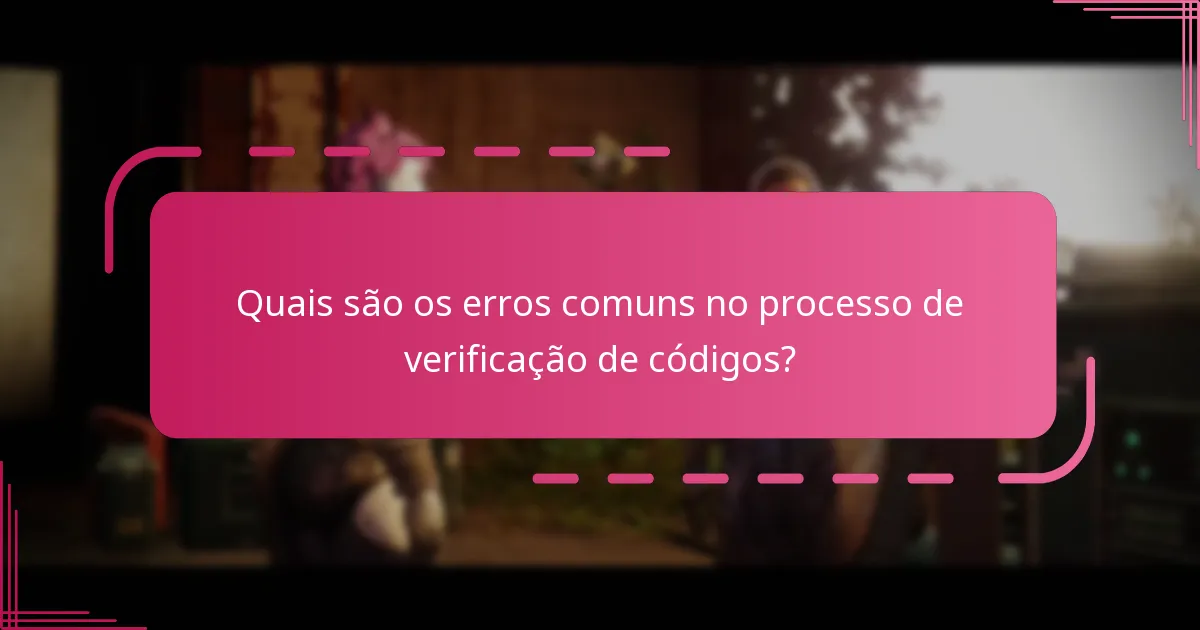 Quais são os erros comuns no processo de verificação de códigos?