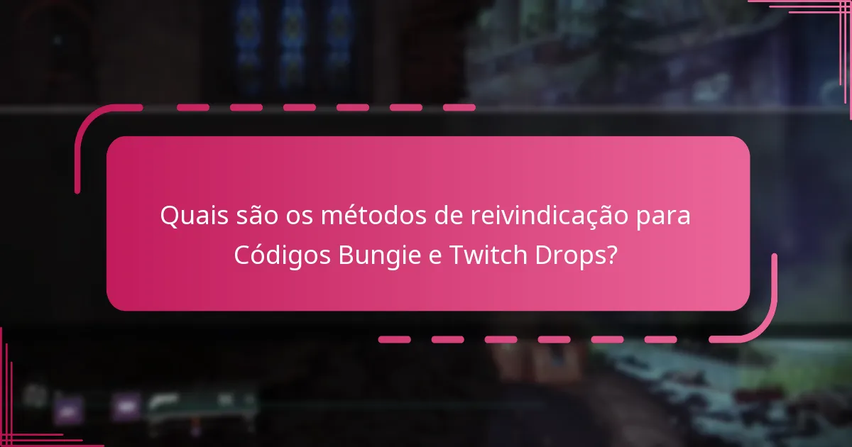 Quais são os métodos de reivindicação para Códigos Bungie e Twitch Drops?