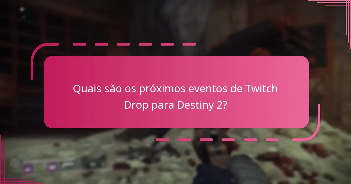 Quais são os próximos eventos de Twitch Drop para Destiny 2?